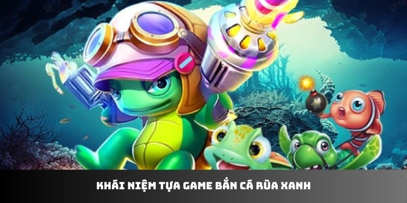 Bắn Cá Rùa Xanh Fabet - Trải nghiệm săn cá đỉnh cao
