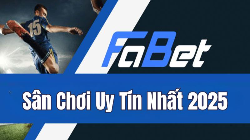 Fabet điểm đến lý tưởng cho các tín đồ đam mê cá cược